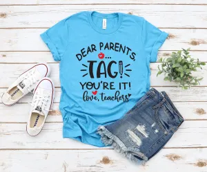 Dear Parents Tag You Are It Adult Unisex T Shirt - Teacher T Shirts - Teacher Appreciation Gift - End of Year - Summer