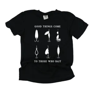 Good Things Come to Those Who Bait - SHORT SLEEVE COMFORT COLORS TEE