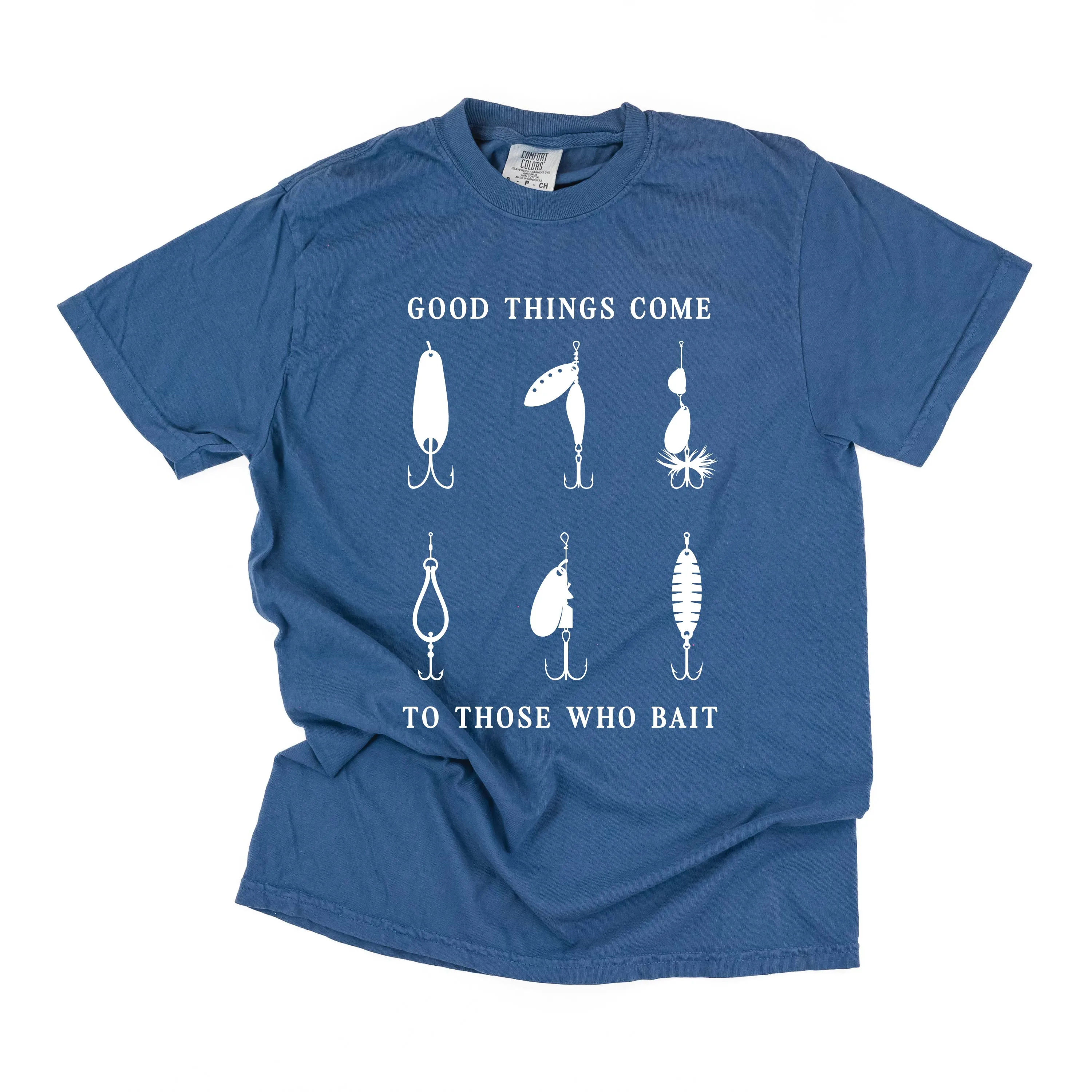 Good Things Come to Those Who Bait - SHORT SLEEVE COMFORT COLORS TEE