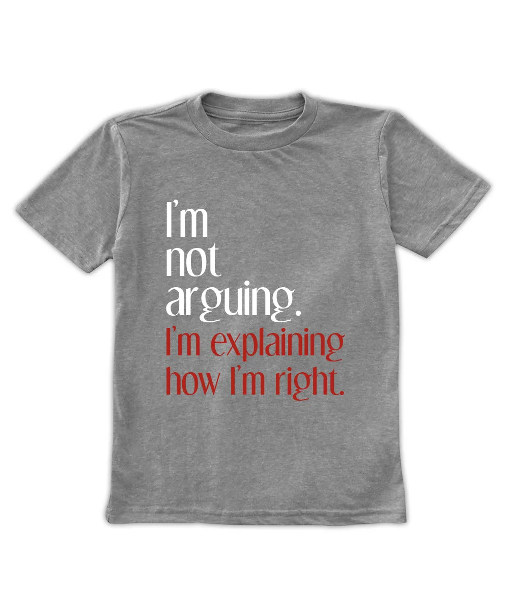 'I'm Not Arguing, I'm Explaining How I'm Right' Tee