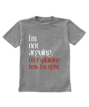 'I'm Not Arguing, I'm Explaining How I'm Right' Tee