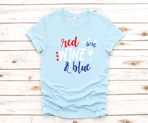Red Wine and Blue- Fourth of July Adult T Shirt - Independence Day - Memorial - Red White and Blue