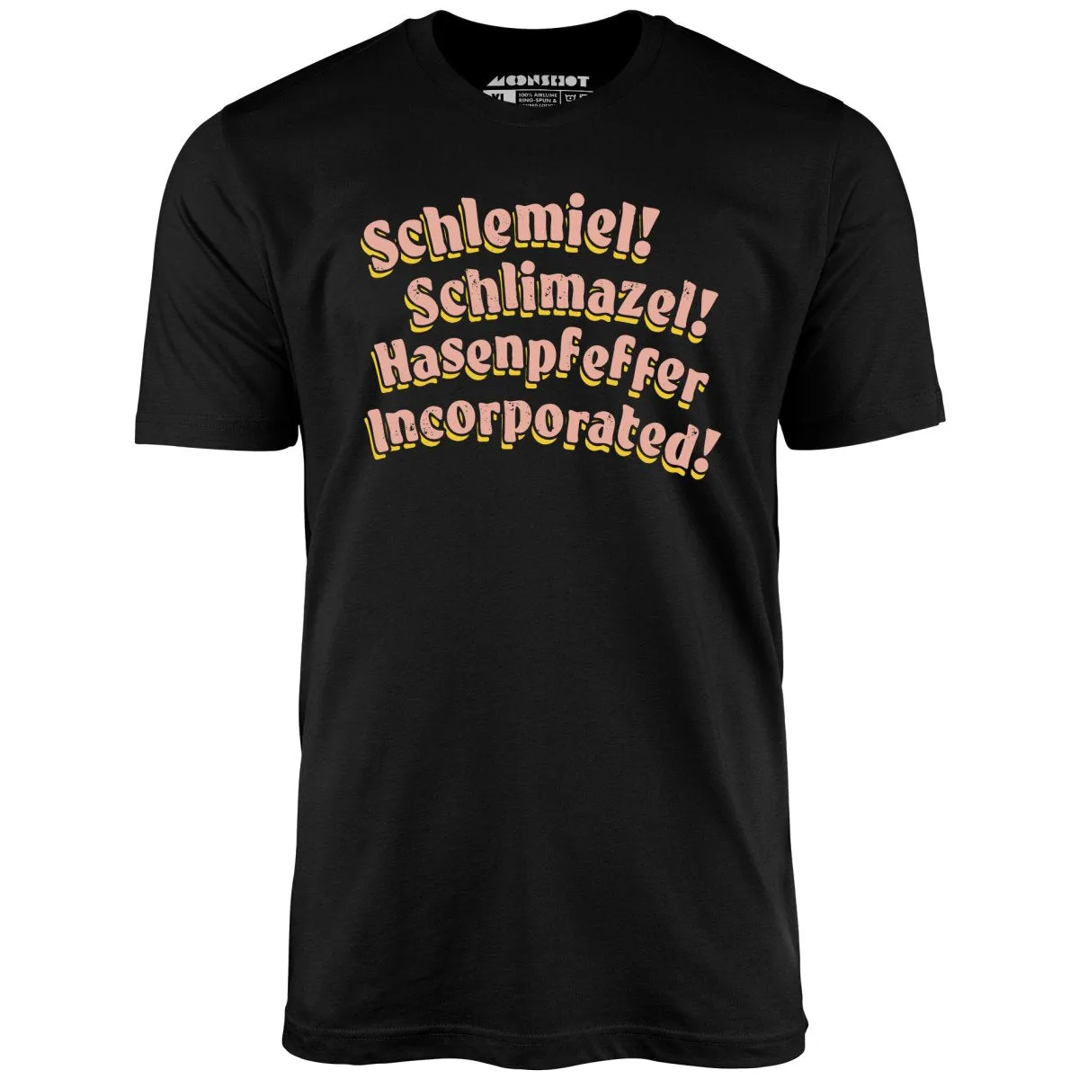 Schlemiel! Schlimazel! Hasenpfeffer Incorporated - Unisex T-Shirt